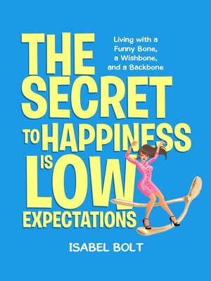 cover image of THE SECRET TO HAPPINESS IS LOW EXPECTATIONS